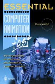 Essential Computer Animation fast : How to Understand the Techniques and Potential of Computer Animation