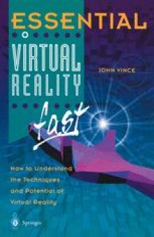 Essential Virtual Reality fast : How to Understand the Techniques and Potential of Virtual Reality