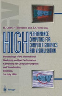 High Performance Computing for Computer Graphics and Visualisation: Proceedings of the International Workshop on High Performance Computing for Computer Graphics and Visualisation, Swansea 3–4 July 1995