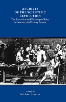 Archives of the Scientific Revolution: The Formation and Exchange of Ideas in Seventeenth-Century Europe
