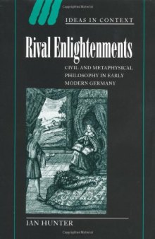 Rival Enlightenments: Civil and Metaphysical Philosophy in Early Modern Germany (Ideas in Context)