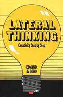 Lateral thinking : creativity step by step