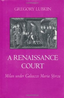 A Renaissance Court: Milan under Galeazzo Maria Sforza  