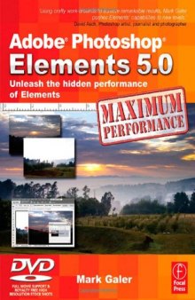 Adobe Photoshop Elements 5.0 Maximum Performance: Unleash the Hidden Performance of Elements