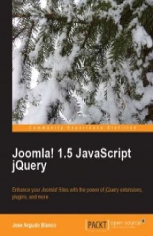 Joomla! 1.5 JavaScript jQuery: Enhance your Joomla! sites with the power of jQuery extensions, plugins, and more