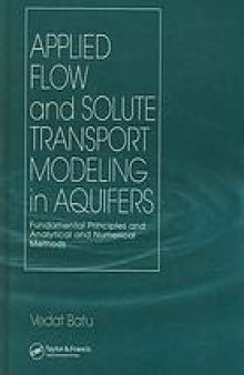 Applied flow and solute transport modeling in aquifers : fundamental principles and analytical and numerical methods