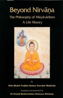 Beyond Nirvana: The Philosophy of Mayavadism: A Life History  