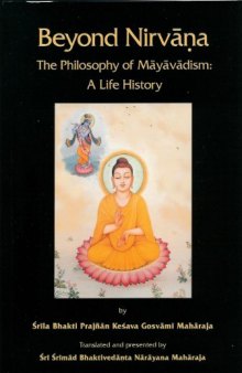 Beyond Nirvana: The Philosophy of Mayavadism: A Life History