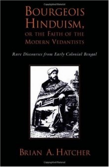 Bourgeois Hinduism, or Faith of the Modern Vedantists: Rare Discourses from Early Colonial Bengal