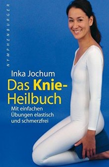 Das Knie-Heilbuch Mit einfachen Übungen elastisch und schmerzfrei