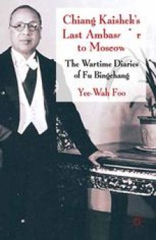 Chiang Kaishek’s Last Ambassador to Moscow: The Wartime Diaries of Fu Bingchang