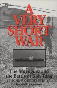 A Very Short War: The Mayaguez and the Battle of Koh Tang (Texas a & M University Military History Series)