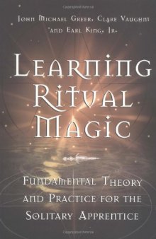 Learning Ritual Magic: Fundamental Theory and Practice for the Solitary Apprentice  