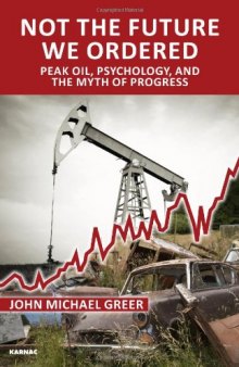 Not the Future We Ordered: Peak Oil, Psychology, and the Myth of Progress