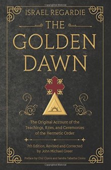 The Golden Dawn: The Original Account of the Teachings, Rites, and Ceremonies of the Hermetic Order