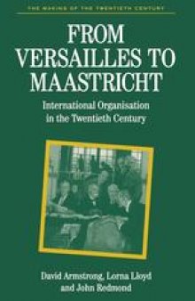 From Versailles to Maastricht: International Organisation in the Twentieth Century