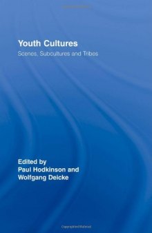 Youth Cultures: Scenes, Subcultures and Tribes (Routledge Advances in Sociology)