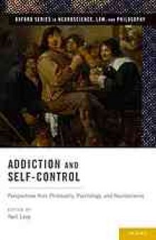 Addiction and self-control : perspectives from philosophy, psychology, and neuroscience