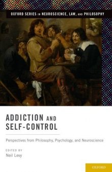 Addiction and Self-Control: Perspectives from Philosophy, Psychology, and Neuroscience