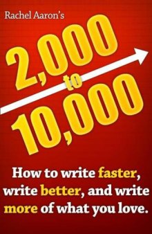 2k to 10k: How to Write Faster, Write Better, and Write More of What You Love