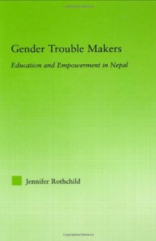 Gender Trouble Makers: Education and Empowerment in Nepal (New Approaches in Sociology)