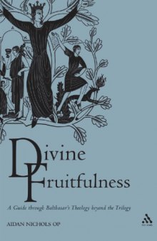 Divine Fruitfulness: A Guide to Balthasar's Theology beyond the Trilogy