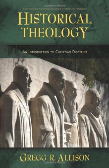Historical theology : an introduction to Christian doctrine : a companion to Wayne Grudem's Systematic theology