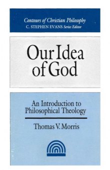 Our Idea of God: An Introduction to Philosophical Theology (Contours of Christian Philosophy)