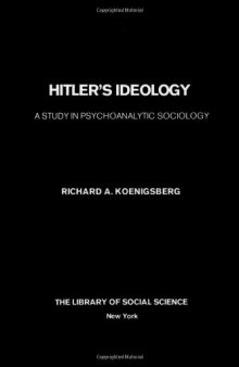 Hitler's ideology: a study in psychoanalytic sociology  