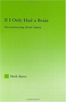 If I Only Had a Brain: Deconstructing Brain Injury (New Approaches in Sociology: Studies in Social Inequality, Social Changes, and Social Justice)