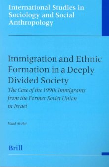 Immigration and Ethnic Formation in a Deeply Divided Society: The Case of the 1990's Immigrants from the Former Soviet Union in Israel (International Studies in Sociology and Social Anthropology)