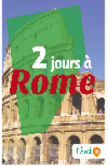 2 jours à Rome. Des cartes, des bons plans et les itinéraires indispensables