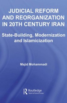 Judicial Reform and Reorganization in 20th Century Iran: State-Building, Modernization and Islamicization (New Approaches in Sociology)