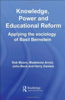 Knowledge, Power and Educational Reform: Applying the Sociology of Basil Bernstein  