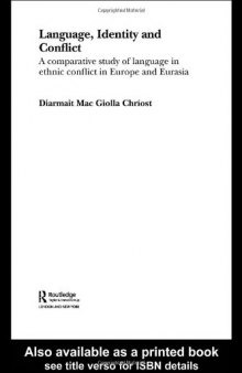 Language, Identity and Conflict: A Comparative Study of Language in Ethnic Conflict in Europe and Eurasia (Routledge Advances in Sociology, 6)