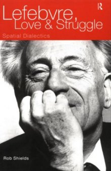 Lefebvre, Love and Struggle: Spatial Dialectics (International Library of Sociology)