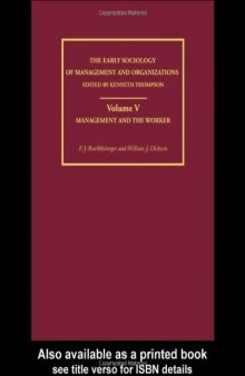 Management and the Worker (Vol. V in series Early Sociology of Management and Organizations)