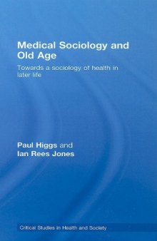Medical Sociology and Old Age: Towards a Sociology of Later Life (Critical Studies in Health and Society)