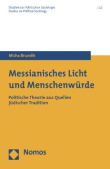 Messianisches Licht und Menschenwürde: Politische Theorie aus Quellen jüdischer Tradition