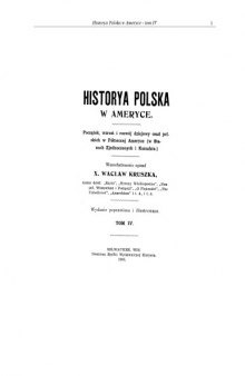 Historya polska w Ameryce : poczatek, wzrost i rozwój dziejowy osad polskich w Północnej Ameryce (w Stanach Zjednoczonych i Kanadzie)