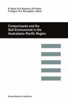 Contaminants and the Soil Environment in the Australasia-Pacific Region: Proceedings of the First Australasia-Pacific Conference on Contaminants and Soil Environment in the Australasia-Pacific Region, held in Adelaide, Australia, 18–23 February 1996