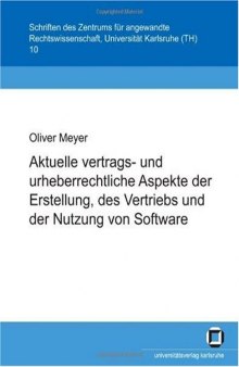 Aktuelle vertrags- und urheberrechtliche Aspekte der Erstellung, des Vertriebs und der Nutzung von Software (German Edition)