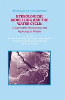 Hydrological Modelling and the Water Cycle: Coupling the Atmospheric and Hydrological Models