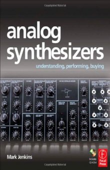 Analog Synthesizers: Understanding, Performing, Buying- from the legacy of Moog to software synthesis