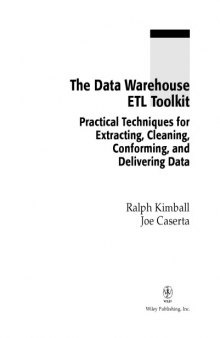 The data warehouse ETL toolkit : practical techniques for extracting, cleaning, conforming, and delivering data