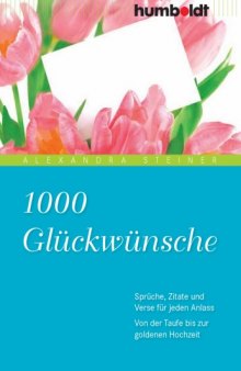 1000 Glückwünsche: Sprüche, Zitate und Verse für jeden Anlass. Von der Taufe bis zur goldenen Hochzeit, 2. Auflage
