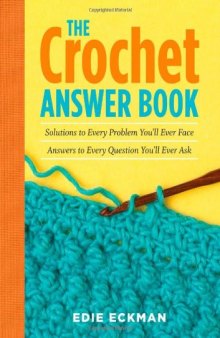 The Crochet Answer Book: Solutions to Every Problem You'll Ever Face; Answers to Every Question You'll Ever Ask