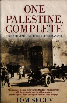 One Palestine, Complete - Jews and Arabs under the British Mandate