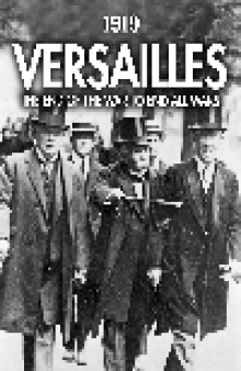 1919 Versailles. The End of the War to End All Wars