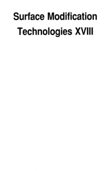 Surface modification technologies XVIII : proceedings of the eighteenth international conference on surface modification technologies held in Dijon, France November 15-17, 2004